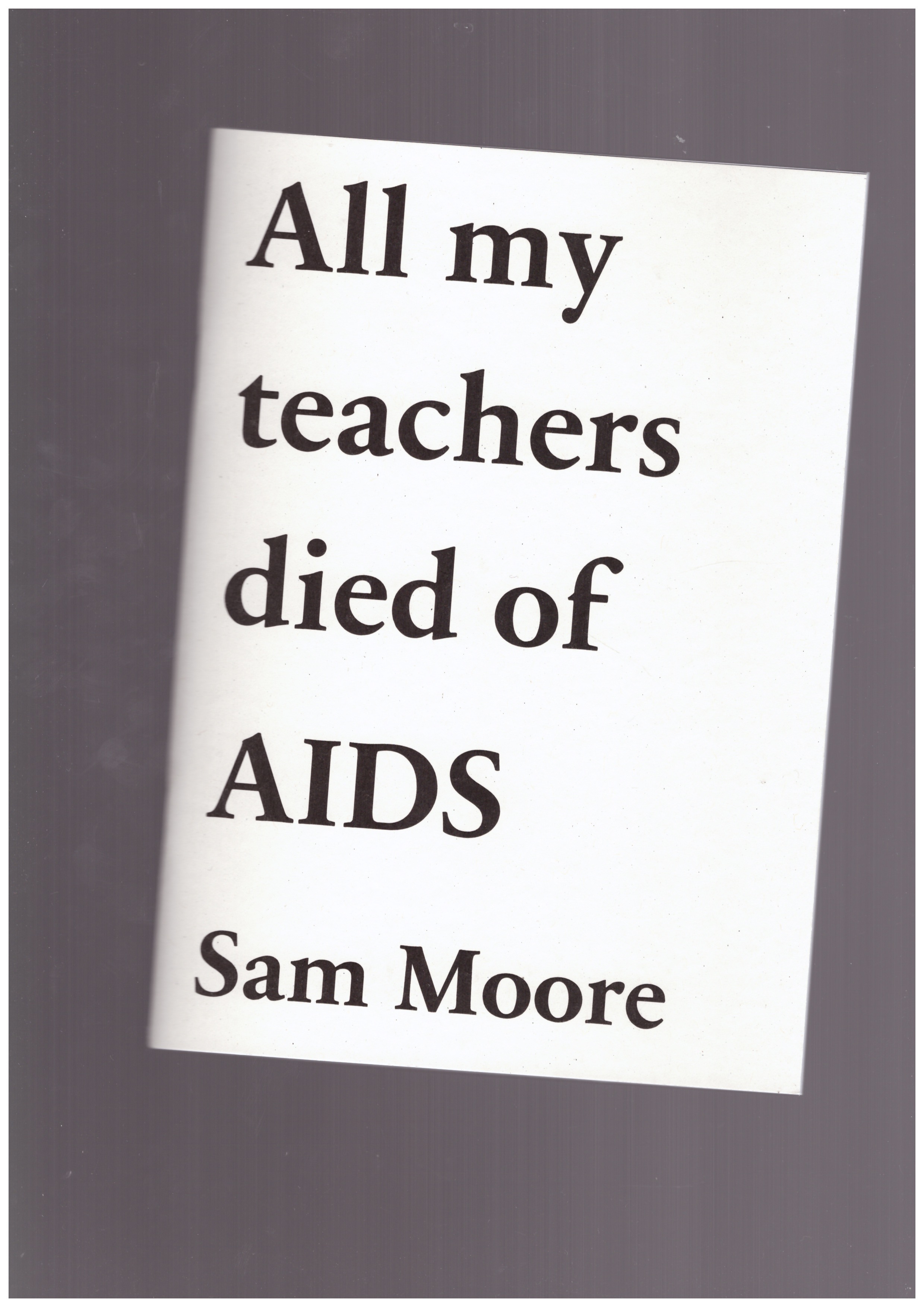 MOORE, Sam - All my teachers died of AIDS